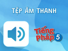 Tiếng Pháp 5 - Tệp âm thanh