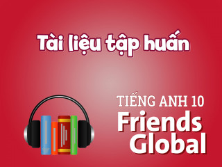 Tiếng Anh 10 Friends Global - Tài liệu tập huấn sử dụng bộ sách