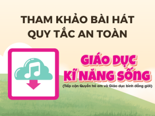 Tham khảo bài hát "Quy tắc an toàn" - Giáo dục kĩ năng sống