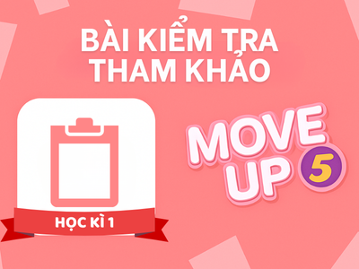 Move Up 5 - Bài kiểm tra tham khảo (Reference tests) - Học kì 1