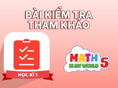 Math In My World 5 - Bài kiểm tra tham khảo (Học kì 1)